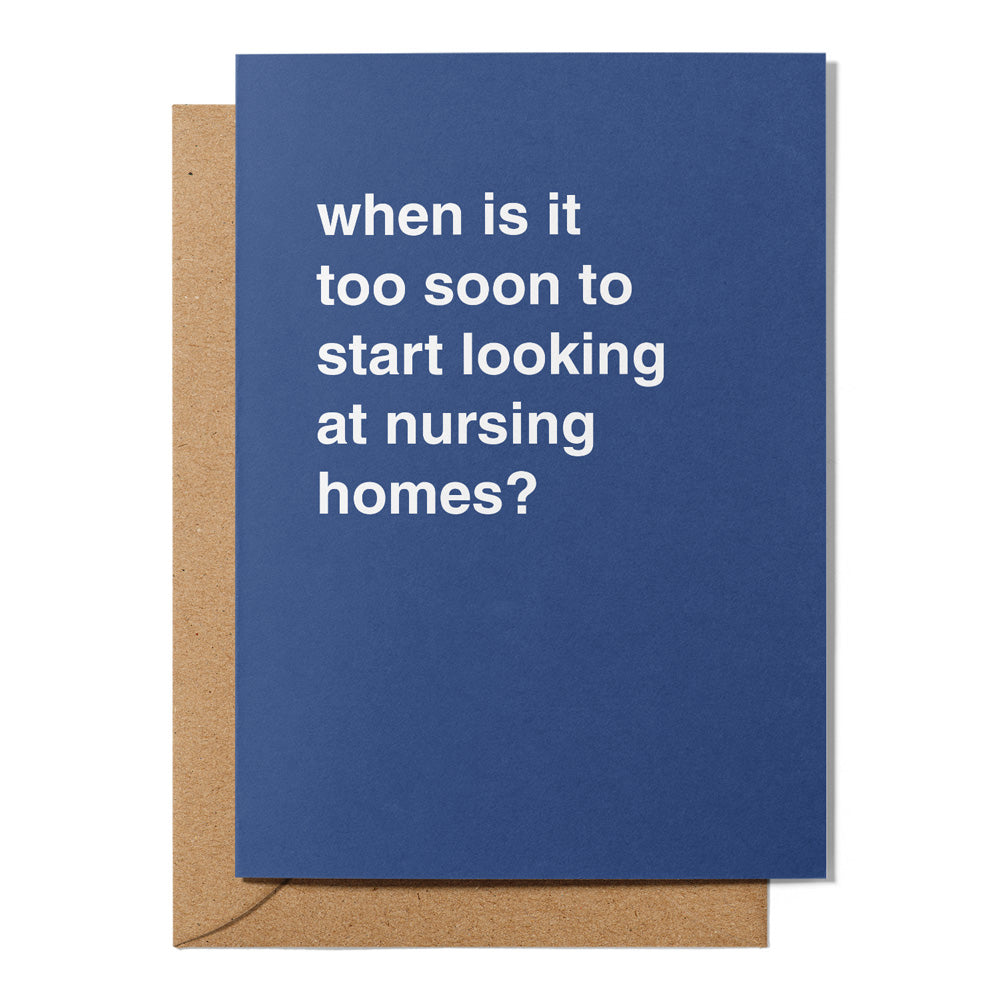 When is it too soon to Start Looking at Nursing Homes Greeting Card