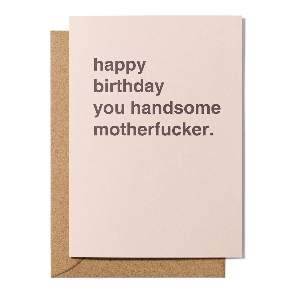 Happy Birthday you Handsome Motherf*cker Birthday Card