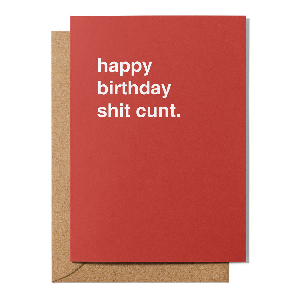 Happy Birthday Sh*t C*nt Birthday Card