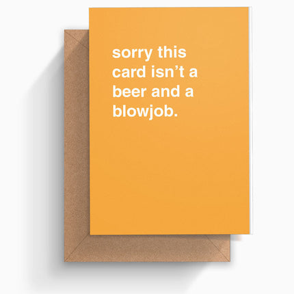 Sorry this Card isnt a Beer and a Blowjob Greeting Card